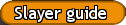 Slayer guide